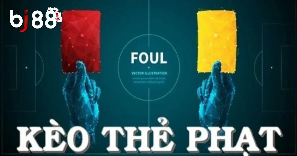 T&igrave;m hiểu k&egrave;o thẻ phạt