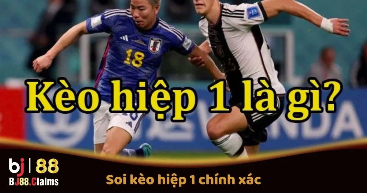 C&aacute;ch Soi K&egrave;o Hiệp 1 Ch&iacute;nh X&aacute;c Tại BJ88