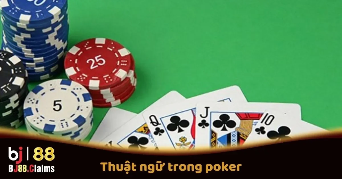 Thuật Ngữ Trong Poker Tại BJ88 Mà Người Chơi Cần Biết