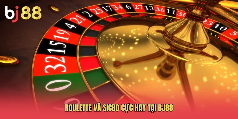 Roulette v&agrave; Sicbo cực hay tại BJ88