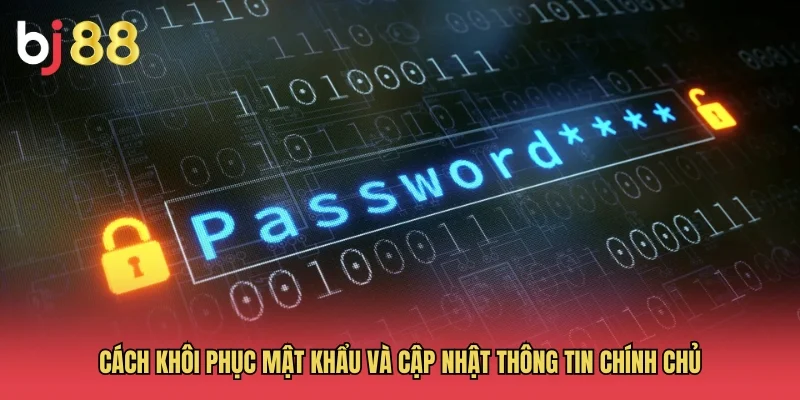 C&aacute;ch kh&ocirc;i phục mật khẩu v&agrave; cập nhật th&ocirc;ng tin ch&iacute;nh chủ